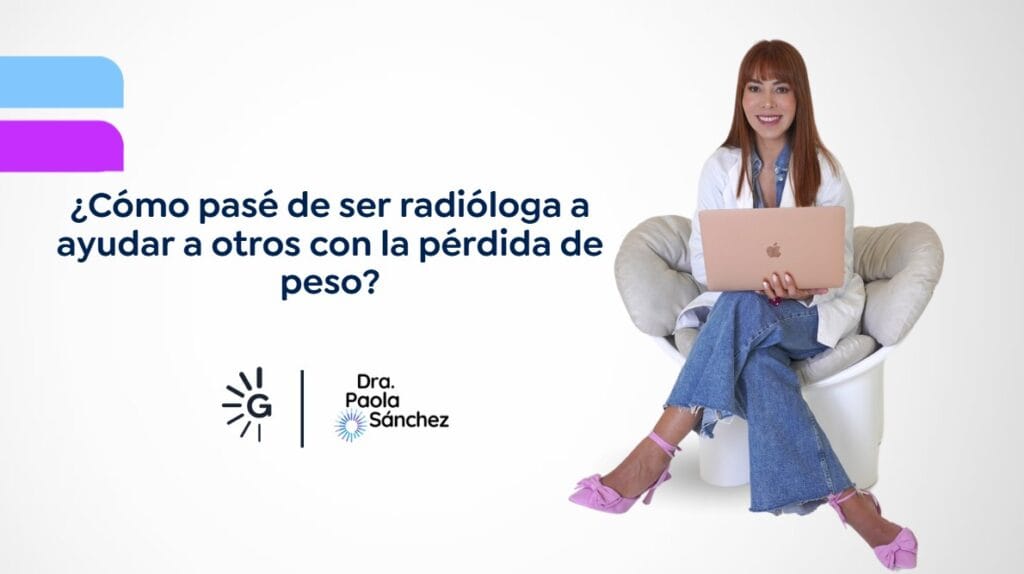 Cómo pasé de ser radióloga a ayudar a otros con la pérdida de peso-Dra. Paola Sánchez