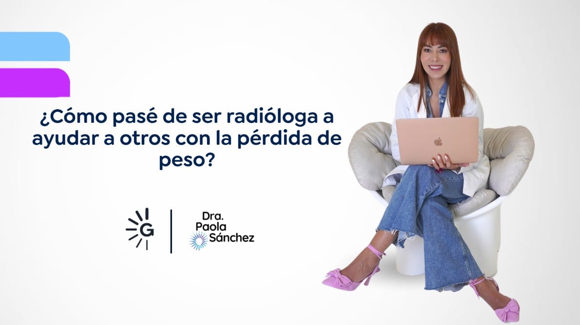Cómo pasé de ser radióloga a ayudar a otros con la pérdida de peso-Dra. Paola Sánchez
