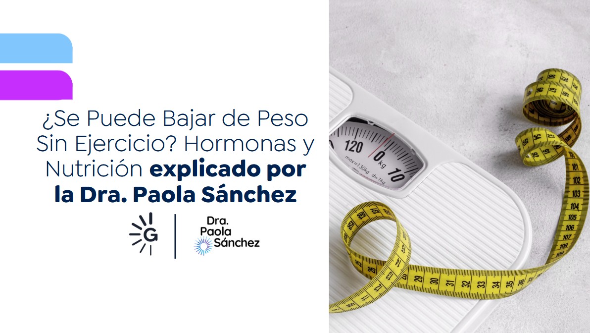 Bajar de peso sin ejercicio-Dra. Paola Sánchez
