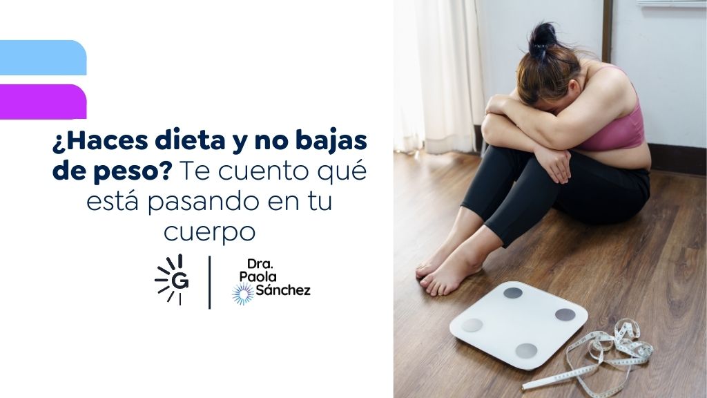 Hago dieta y no bajo de peso - Dra. Paola Sánchez, experta en pérdida de peso